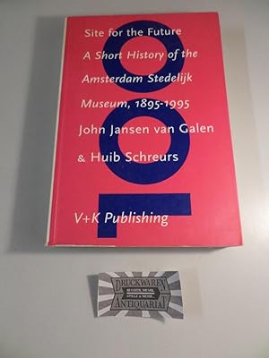 Bild des Verkufers fr Site for the Future - A Short History of the Amsterdam Stedelijk Museum, 1895-1995. zum Verkauf von Druckwaren Antiquariat