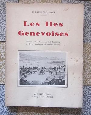 Les Iles Genevoises. Ouvrage orné de 3 dessins de Emile Bressler et de 13 reproductions de gravur...