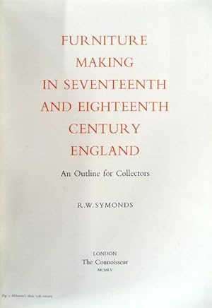 FURNITURE MAKING IN SEVENTTENTH AND EIGHTEENTH CENTURY ENGLAND.