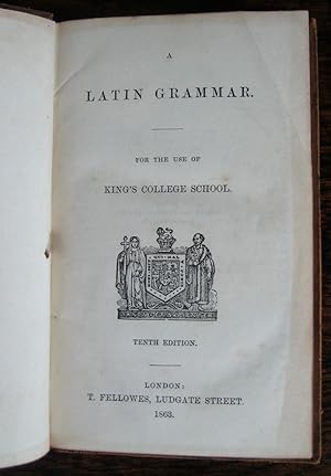 A Latin Grammar: for the use of King's College School. Tenth edition.
