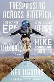 Seller image for Trespassing Across America: One Man's Epic, Never-Done-Before (and sort of illegal) Hike Across the Heartland for sale by Monroe Street Books