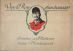 Vive le Roy et ses chasseurs! Ernstes und Heiteres vom Pferdesport mit 100 Illustrationen.