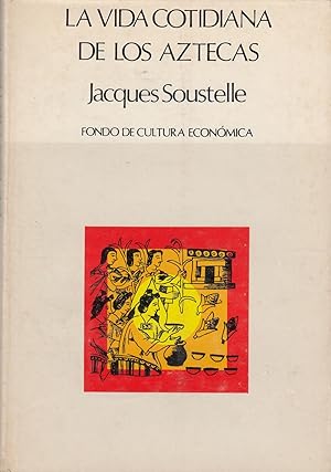 La vida cotidiana de los aztecas en vísperas de la conquista.