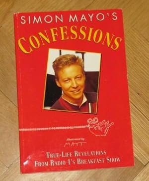 Imagen del vendedor de Simon Mayo's Confessions: True-Life Revelations from Radio 1's Breakfast Show a la venta por Makovski Books