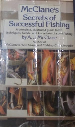 McClane's Secrets of Successful Fishing: A Complete, Illustrated Guide to the Techniques, Tackle,...