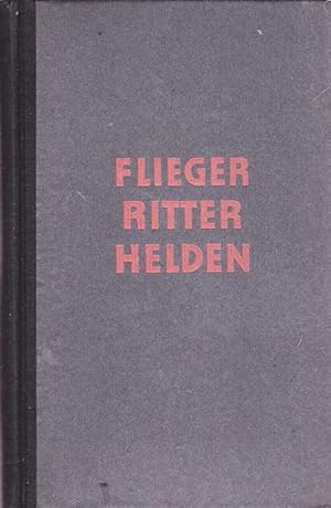 Flieger - Ritter - Helden. Mit dem Haifischgeschwader in Frankreich und andere Kampfberichte.