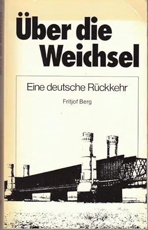 Bild des Verkufers fr ber die Weichsel. Eine deutsche Rckkehr. zum Verkauf von Ant. Abrechnungs- und Forstservice ISHGW