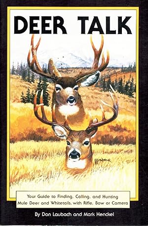 Seller image for DEER TALK Your Guide to Finding, Calling, and Hunting Mule Deer and Whitetails, with Rifle, Bow or Camera for sale by Z-A LLC