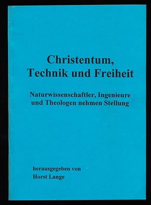 Christentum, Technik und Freiheit : Naturwissenschaftler, Ingenieure und Theologen nehmen Stellung.