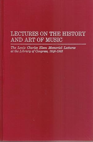 Seller image for LECTURES ON THE HISTORY AND ART OF MUSIC: THE LOUIS CHARLES ELSON MEMORIAL LECTTURES AT THE LIBRARY OF CONGRESS, 1946-1963 for sale by Books on the Boulevard