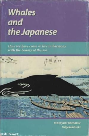 Imagen del vendedor de Whales and the Japanese: How We Have Come to Live in Harmony with the Bounty of the Sea a la venta por Mr Pickwick's Fine Old Books