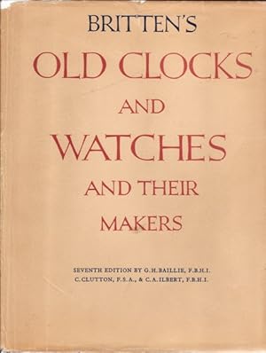 Britten's Old Clocks and Watches and Their Makers