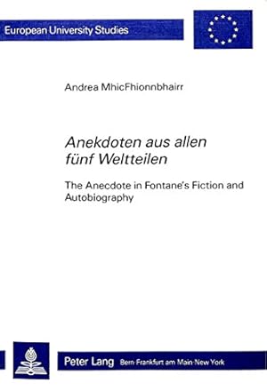 Anekdoten aus allen fünf Weltteilen : the anecdote in Fontane's fiction and autobiography. Europä...