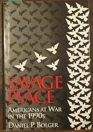 Savage Peace: Americans at War in the 1990s