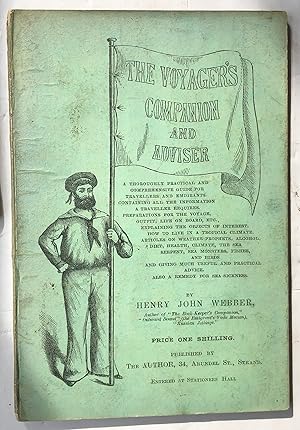 Image du vendeur pour The Voyager's Companion And Advises r A Thoroughly Practical Guide For Travellers And Emigrants Containing All The Information A Traveller Requires Preparations For The Voyage Outfit Life On Board Etc Price One Shilling mis en vente par Deightons