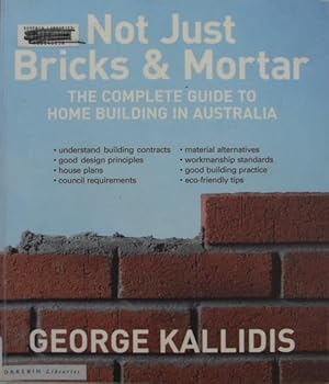 Not just bricks and mortar : the complete guide to home building in Australia.