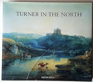 Seller image for Turner in the North: A Tour Through Derbyshire, Yorkshire, Durham, Northumberland, the Scottish Borders, the Lake District, Lancashire and Lincolnshire in the Year 1797 for sale by Booklover Oxford