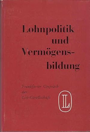 Lohnpolitik und Vermögensbildung : Frankfurter Gespräch der List Gesellschaft 29. - 30. November ...