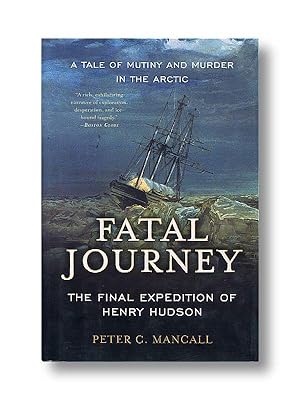 FATAL JOURNEY: The Final Expedition of Henry Hudson-a Tale of Mystery and Murder in the Arctic