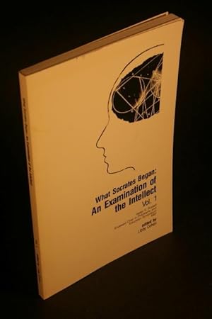 Seller image for What Socrates Began: An Examination of the Intellect, vol. I. for sale by Steven Wolfe Books