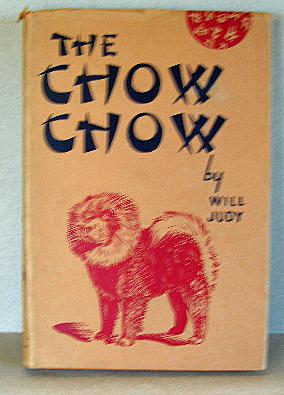 THE CHOW CHOW, A Complete Presentation of the History, Breeding, Care, Training, Exhibiting and S...
