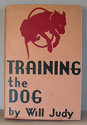 TRAINING THE DOG, A Presentation of the Mentality of the Dog with Instructions for Training All B...