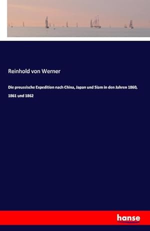 Bild des Verkufers fr Die preussische Expedition nach China, Japan und Siam in den Jahren 1860, 1861 und 1862 zum Verkauf von AHA-BUCH GmbH