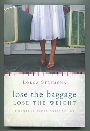 Lose the Baggage Lose the Weight: A Woman-to-Woman Recipe for Life