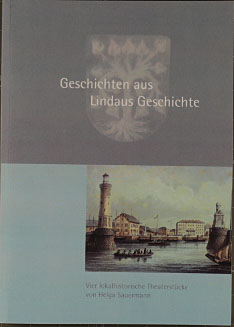 Geschichten aus Lindaus Geschichte. Vier lokalhistorische Theaterstücke.