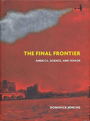 Imagen del vendedor de The Final Frontier. America, Science, and Terror. a la venta por Fundus-Online GbR Borkert Schwarz Zerfa