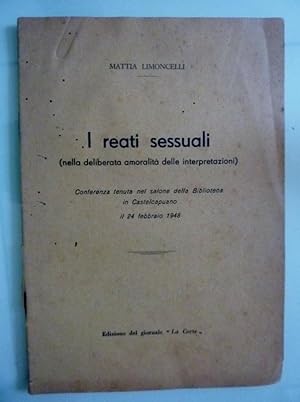 Seller image for I REATI SESSUALI ( nella deliberata amoralita' delle interpretazioni ) Conferenza tenuta nel salone della Biblioteca in Castelcapuano il 24 febbraio 1948 for sale by Historia, Regnum et Nobilia