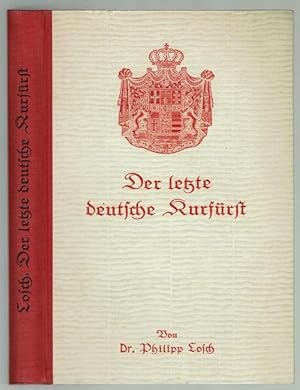 Seller image for Der letzte deutsche Kurfrst Friedrich Wilhelm I. von Hessen. Mit 14 Abbildungen for sale by Antiquariat Stange