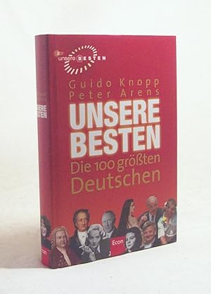 Bild des Verkufers fr Unsere Besten : die 100 grten Deutschen / Guido Knopp ; Peter Arens zum Verkauf von Versandantiquariat Buchegger