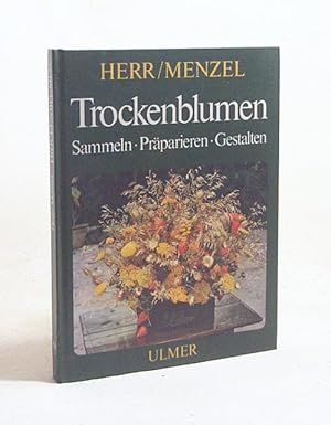 Bild des Verkufers fr Trockenblumen : Sammeln, Prparieren, Gestalten / Erna Herr ; Peter Menzel zum Verkauf von Versandantiquariat Buchegger