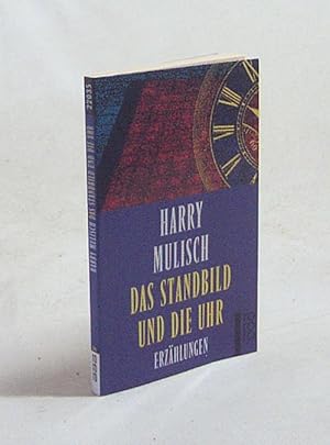 Seller image for Das Standbild und die Uhr : Erzhlungen / Harry Mulisch. Aus dem Niederlnd. von Hans Herrfurth und Martina den Hertog-Vogt for sale by Versandantiquariat Buchegger