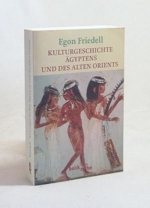 Bild des Verkufers fr Kulturgeschichte gyptens und des alten Orients : Leben und Legende der vorchristlichen Seele / Egon Friedell. Nachw. von Daniela Strigl zum Verkauf von Versandantiquariat Buchegger