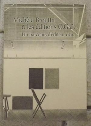 MICHELE BROUTTA & LES EDITIONS O.G.C.-UN PARCOURS D'EDITEUR D'ART-Catalogue de l'exposition au Mu...