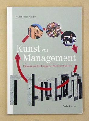 Immagine del venditore per Kunst vor Management. Fhrung und Frderung von Kulturinstitutionen. venduto da antiquariat peter petrej - Bibliopolium AG