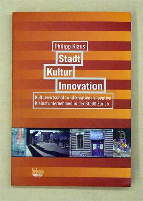 Bild des Verkufers fr Stadt Kultur Innovation. Kulturwirtschaft und kreative innovative Kleinstunternehmen in der Stadt Zrich. zum Verkauf von antiquariat peter petrej - Bibliopolium AG