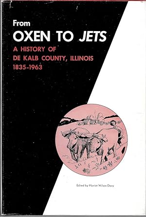 Image du vendeur pour From Oxen to Jets: A History of DeKalb County, Illinois 1835-1963 mis en vente par Works on Paper