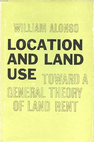 Bild des Verkufers fr LOCATION AND LAND USE, Toward a General Theory of Land Rent zum Verkauf von Le-Livre