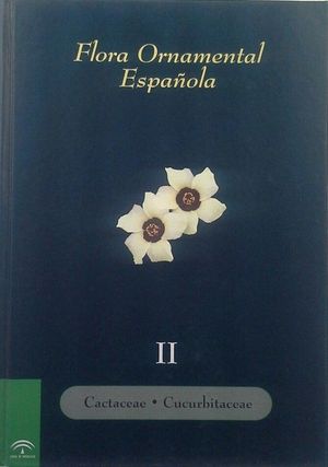 FLORA ORNAMENTAL ESPAÑOLA. LAS PLANTAS CULTIVADAS EN LA ESPAÑA PENINSULAR E INSU