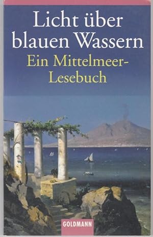 Bild des Verkufers fr Licht ber blauen Wassern. Ein Mittelmeer Lesebuch. zum Verkauf von Graphem. Kunst- und Buchantiquariat