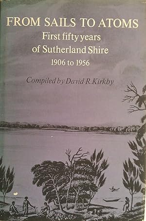 From Sails to Atoms. First Fifty Years of Sutherland Shire 1906 to 1956