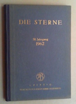 Die Sterne. Monatsschrift über alle Gebiete der Himmelskunde. Hg. von C. Hoffmeister. Jg. 38 (1962).