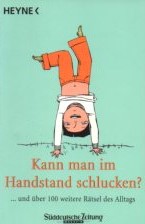 Kann man im Handstand schlucken? : . und über 100 weitere Rätsel des Alltags.