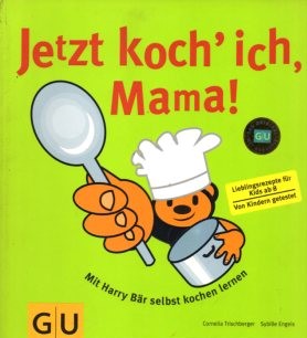 Jetzt koch` ich, Mama! : mit Harry Bär selbst kochen lernen ; [Lieblingsrezepte für Kids ab 8, vo...