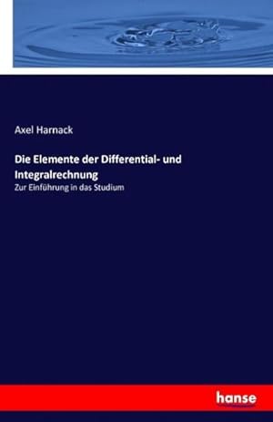 Bild des Verk�ufers f�r Die Elemente der Differential- und Integralrechnung : Zur Einf�hrung in das Studium zum Verkauf von AHA-BUCH GmbH