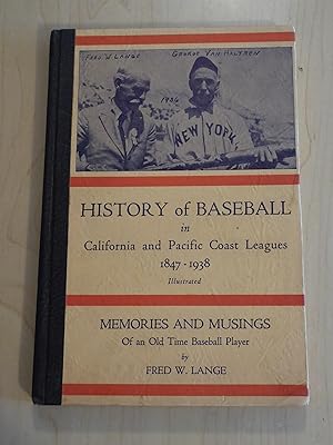 History of Baseball in California and Pacific Coast Leagues 1847-1938; Memories and Musings of an...