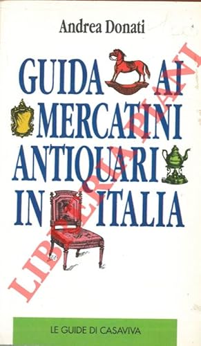 Bild des Verkufers fr Guida ai mercatini antiquari in Italia. zum Verkauf von Libreria Piani
